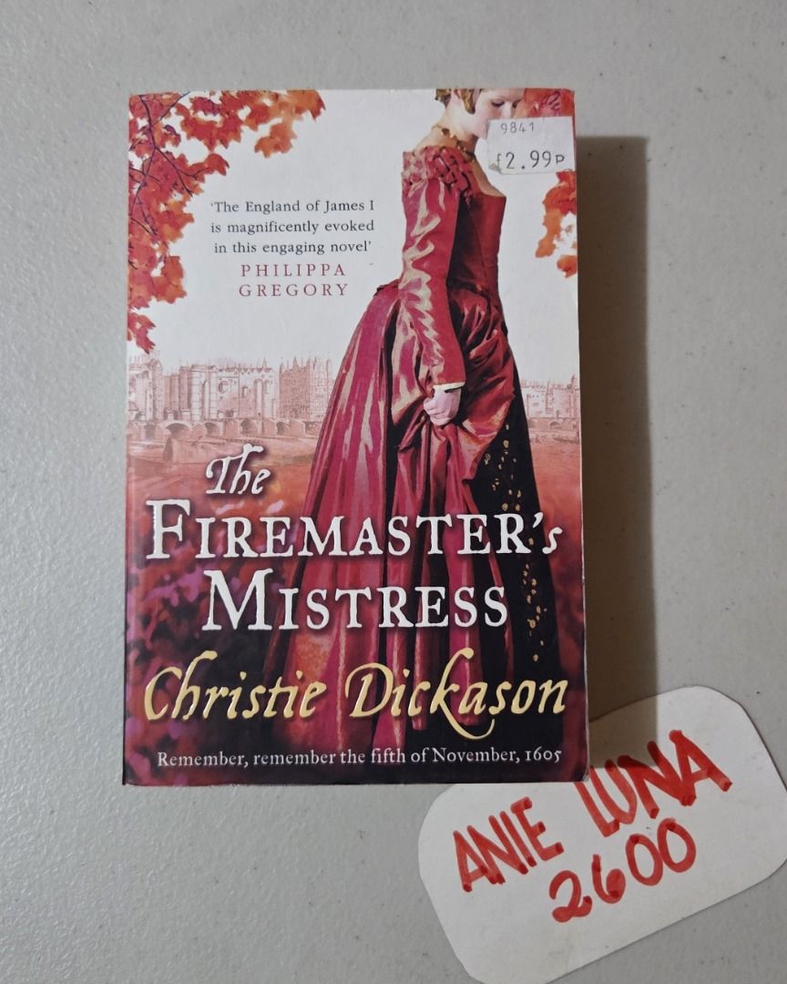 The Firemaster's Mistress by Christie Dickason (Category: Storybooks) located in Baguio. Submitted by anieluna2600 (Listing ID 1456953822, Image 1). Description: - Title: The Firemaster's Mistress - Author: Christie Dickason - Genre: Historical Fiction - Setting: England during the reign of James I - Key Event: The 5th of November, 1605 (Gunpowder Plot era) - Praise: "A great read" - Philippa Gregory.