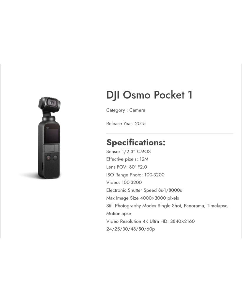 DJI OSMO POCKET 1 FIRST GEN (Category: Video Cameras) located in Manila. Submitted by asktodealyou (Listing ID 1457028329, Image 1). Description: FOR SALE 📥📥 Specifications: Sensor 1/2.3” CMOS Effective pixels: 12M Lens FOV: 80° F2.0 ISO Range Photo: 100-3200 Video: 100-3200 Electronic Shutter Speed 8s-1/8000s Max Image Size 4000×3000 pixels Still Photography Modes Single Shot, Panorama, Timelapse, Motionlapse Video Resolution 4K Ultra HD: 3840