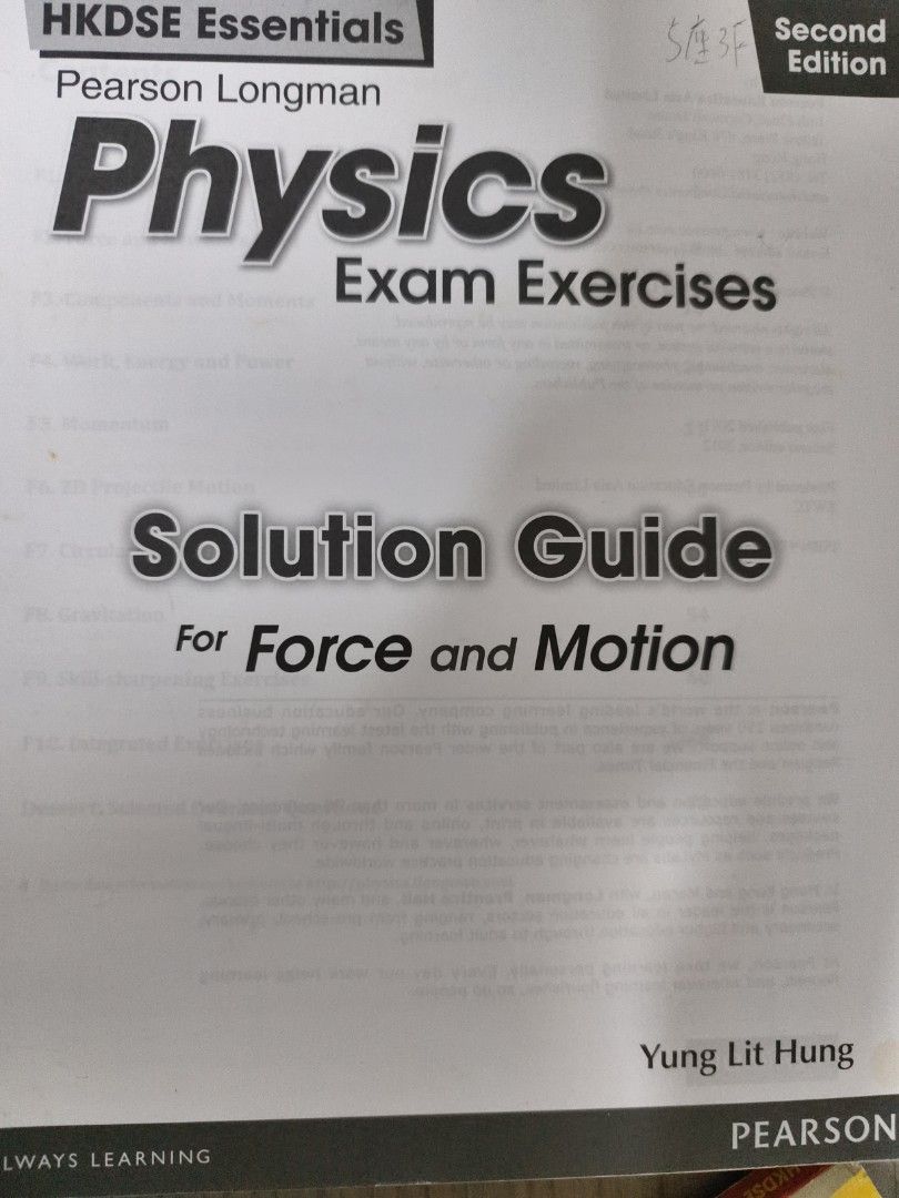 Pearson HKDSE Physics Exam Exercises Solution Guide - Force & Motion （分類：教科書）位於 Hong Kong。 由 priscillal08631 提交（商品編號 1458988637，圖片 1）。簡介： 呢本係Pearson 出嘅 HKDSE Physics Exam Exercises Solution Guide，第二版。主要係 Force and Motion 嘅練習同埋解答。適合操練DSE物理嘅同學仔。書本由 Yung Lit Hung 編寫。。