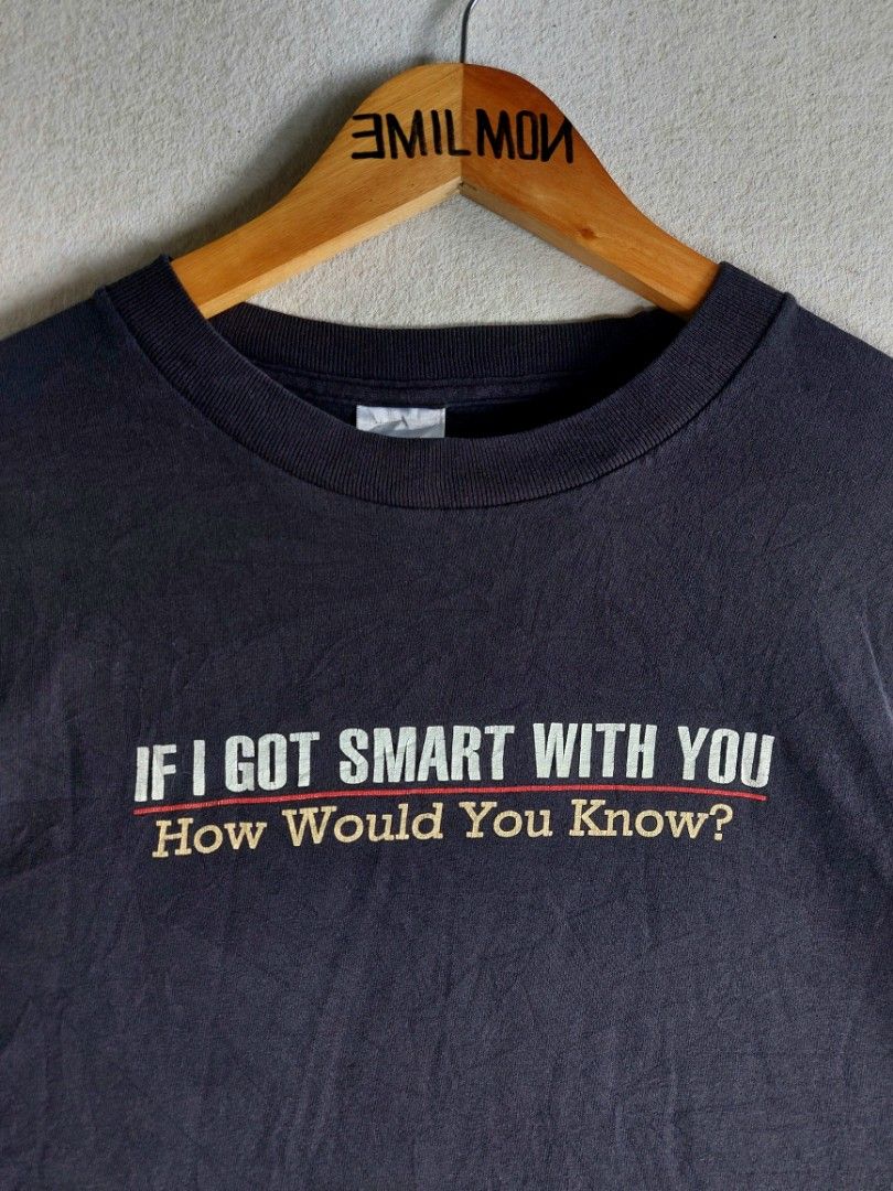 2000's Humor Tee (Category: Tshirts & Polo Shirts ) located in Palayan City. Submitted by akhai420 (Listing ID 1460733546, Image 2). Description: - Brand: Tennessee River - Graphic Tee - Text: "IF I GOT SMART WITH YOU How Would You Know?" - Origin: Made in Honduras - Size: Medium - Style: Great for casual wear or as a statement piece.