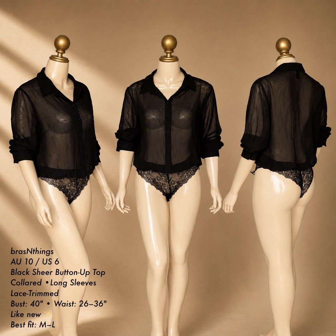 bras N Things Black Sheer Button-Up Top | M-L (Category: Others Tops) located in Manila. Submitted by meisu_mnl (Listing ID 1461262148, Image 1). Description: bras N Things Black Sheer Button-Up Top 🖤✨ Like new ✨ Size: AU 10 / US 6 Best fit: M–L Bust: 40" Waist: 26–36" • Sheer fabric • Collared neckline • Long sleeves • Button-up front • Lace-trimmed hem • Can be worn open or buttoned • Lightweight & stylish Chic, feminine & effortlessly sexy. �