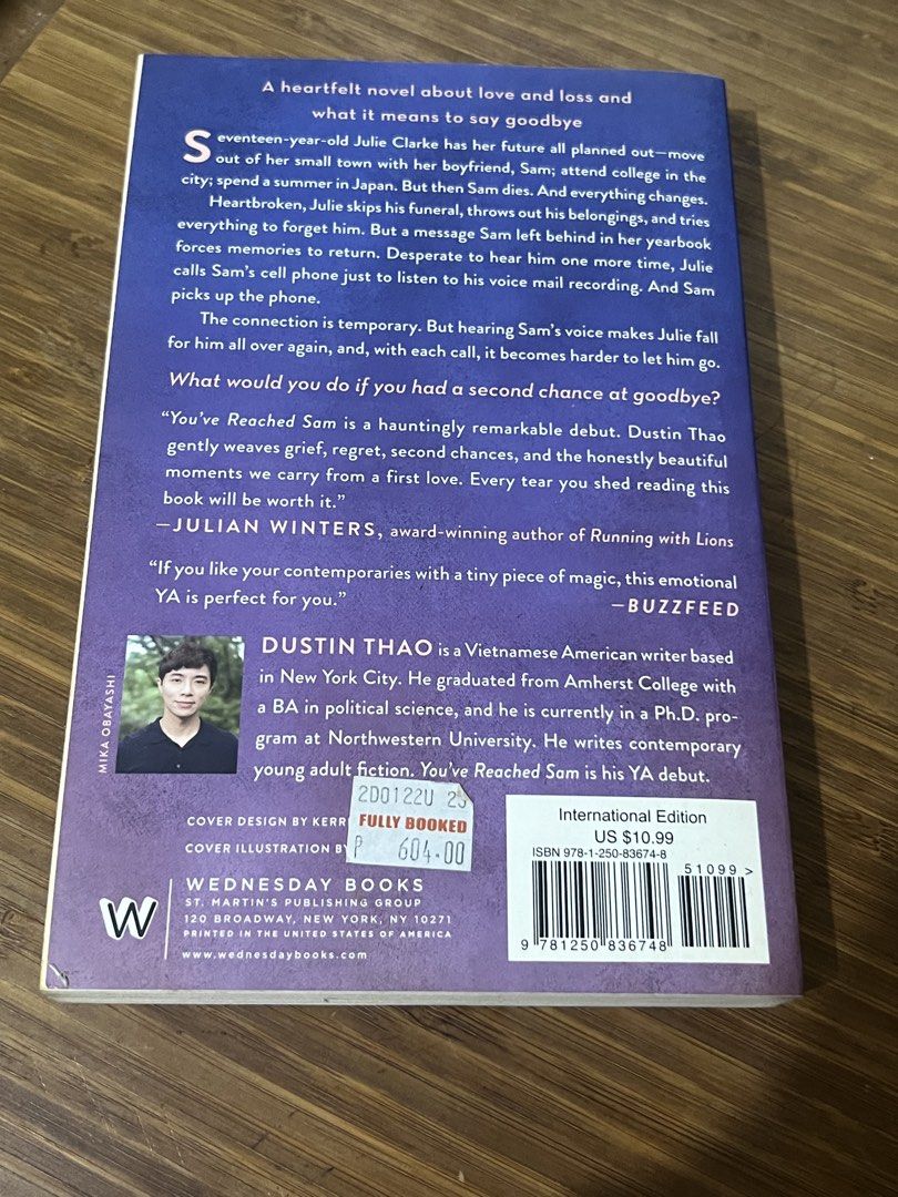 You've Reached Sam by Dustin Thao (Category: Storybooks) located in Marikina City. Submitted by anikinie (Listing ID 1461304711, Image 2). Description: - Heartfelt YA debut novel about love and loss. - Follows Julie's journey after the death of her boyfriend, Sam. - Explores themes of grief and second chances. - Julie gets an opportunity to speak with Sam again. - Published by Wednesday Books. MOP: GCash RFS: Decluttering :) MOD: any (Sf should b