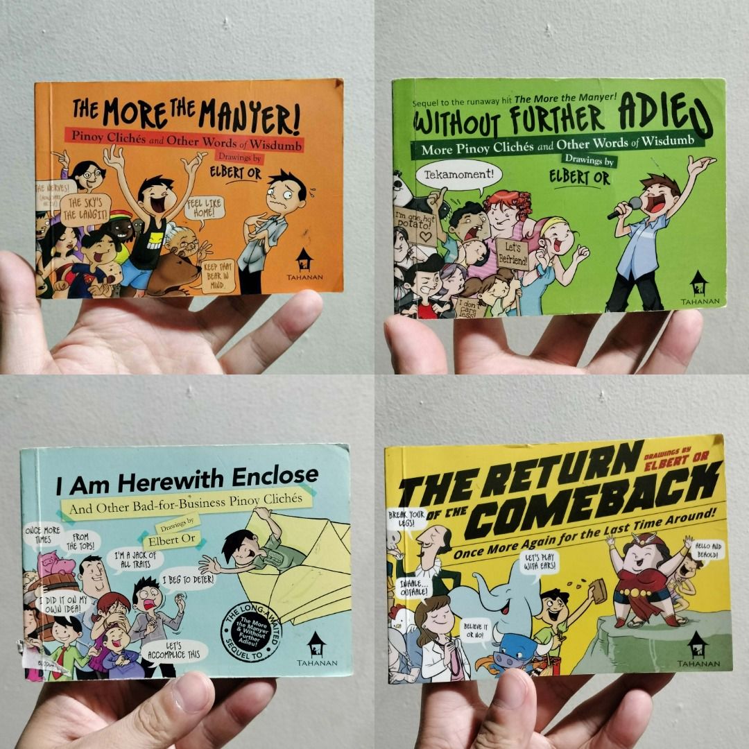 ELBERT OR COMIC BOOKS (Category: Comics & Manga) located in Antipolo. Submitted by serjyms (Listing ID 1461447723, Image 1). Description: ELBERT OR COMIC BOOKS Tahanan Books 2007-2015, Paperback, 96 pages 1. The More the Manyer! Pinoy Clichés and Other Words of Wisdumb (2007) 2. Without Further Adieu: More Pinoy Clichés and Other Words of Wisdumb (2009) 3. I Am Herewith Enclose: and Other Bad-For-Business Pinoy Clichés (2011) 4. The Return of the