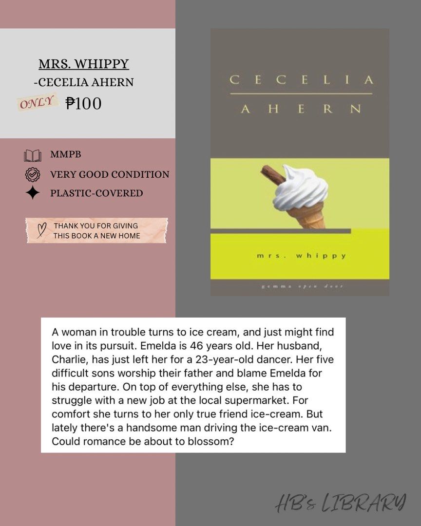 Mrs. Whippy by Cecelia Ahern (Category: Storybooks) located in Manila. Submitted by honey.001 (Listing ID 1461350014, Image 1). Description: -MMPB PAPERBACK -VERY GOOD CONDITION -PLASTIC-COVERED •THANK YOU FOR GIVING THIS BOOK A NEW HOME .