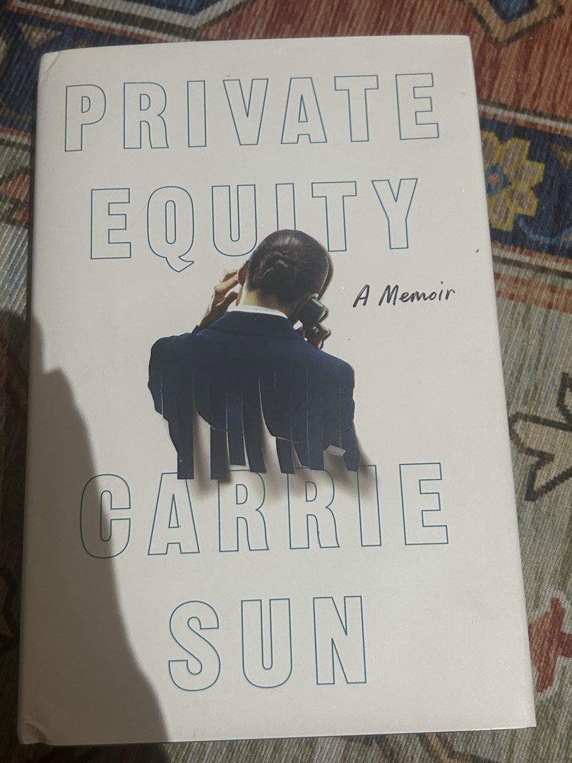 Private Equity: A Memoir by Carrie Sun——— (Category: Storybooks) located in Paranaque City. Submitted by svrdr (Listing ID 1461518283, Image 1). Description: Private Equity: A Memoir — Carrie Sun (MIT graduate, former Wall Street financial analyst) At twenty-nine, Sun walked away from an analyst career to become the sole executive assistant to the reclusive billionaire founder of an elite hedge fund she calls "Carbon," run by a man she names "Boo
