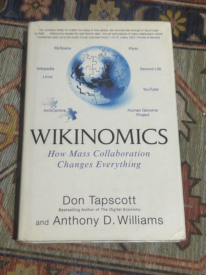 Wikinomics: How Mass Collaboration Changes Everything by Don Tapscott (Category: Storybooks) located in Paranaque City. Submitted by svrdr (Listing ID 1461515892, Image 1). Description: Wikinomics: How Mass Collaboration Changes Everything — Don Tapscott (bestselling author and CEO of the Tapscott Group) and Anthony D. Williams Built from a $9 million research project, this book was the best-selling management book of 2007 and coined the term "wi