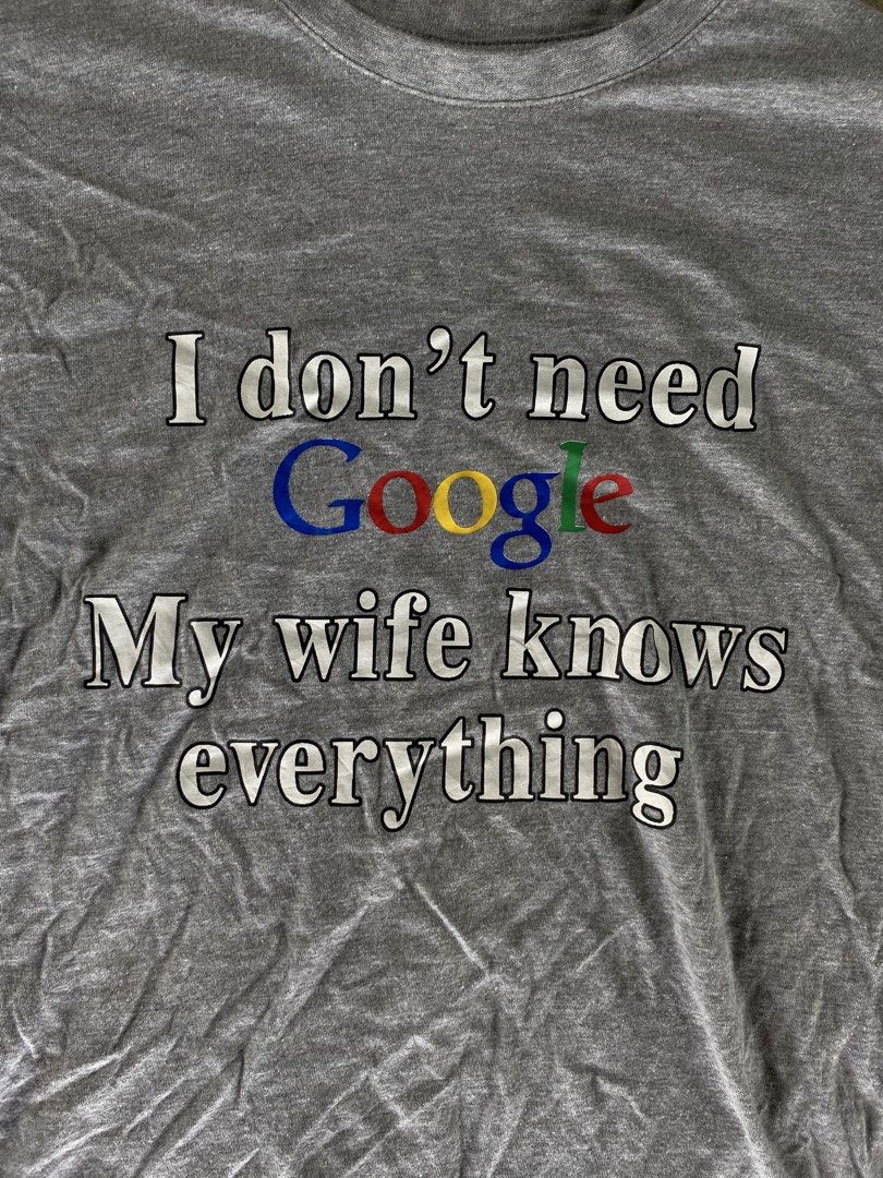I don’t need Google My wife knows everything (Category: Tshirts & Polo Shirts ) located in Sinait. Submitted by rinzuthrift (Listing ID 1461675126, Image 2). Description: - Brand: BC Collection - Color: Grey - Size: L - Design: "I don’t need Google My wife knows everything" - Condition: Good, pre-loved - Material: Comfortable fabric.