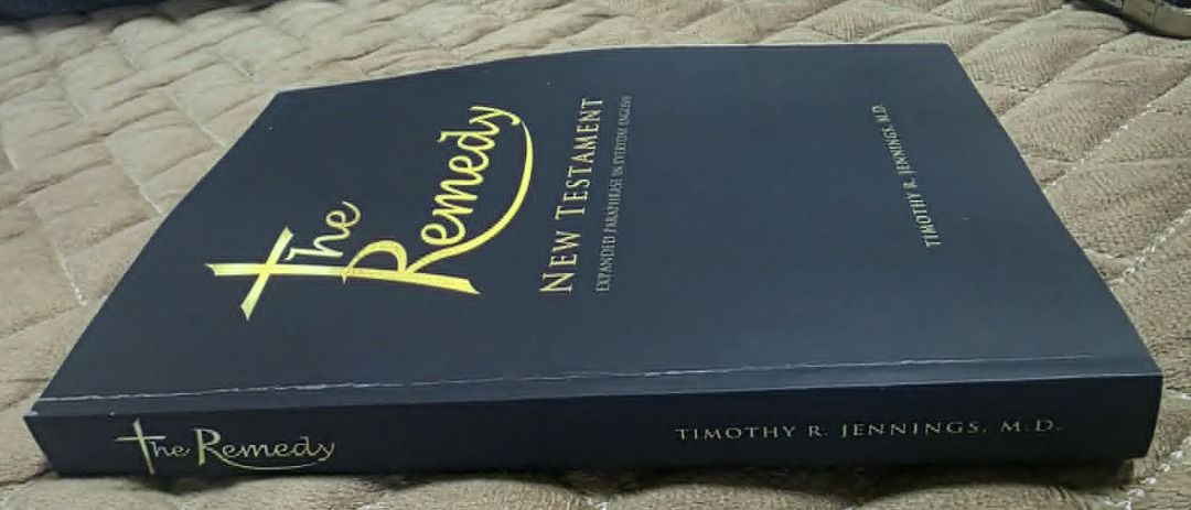 THE REMEDY NEW TESTAMENT (TRNT) (Category: Religion Books) located in Quezon City. Submitted by marklamsen (Listing ID 1461729630, Image 2). Description: For Sale - THE REMEDY NEW TESTAMENT (TRNT) Expanded Paraphrase in Everyday English By Timothy R. Jennings, M.D. Copyright 2016 by Lennox Publishing In brand new blue paperback cover copy Ideal for use by ministerial/theological students Dimension: 8.5-inch tall by 6.25-inch wide and 1-inch thick