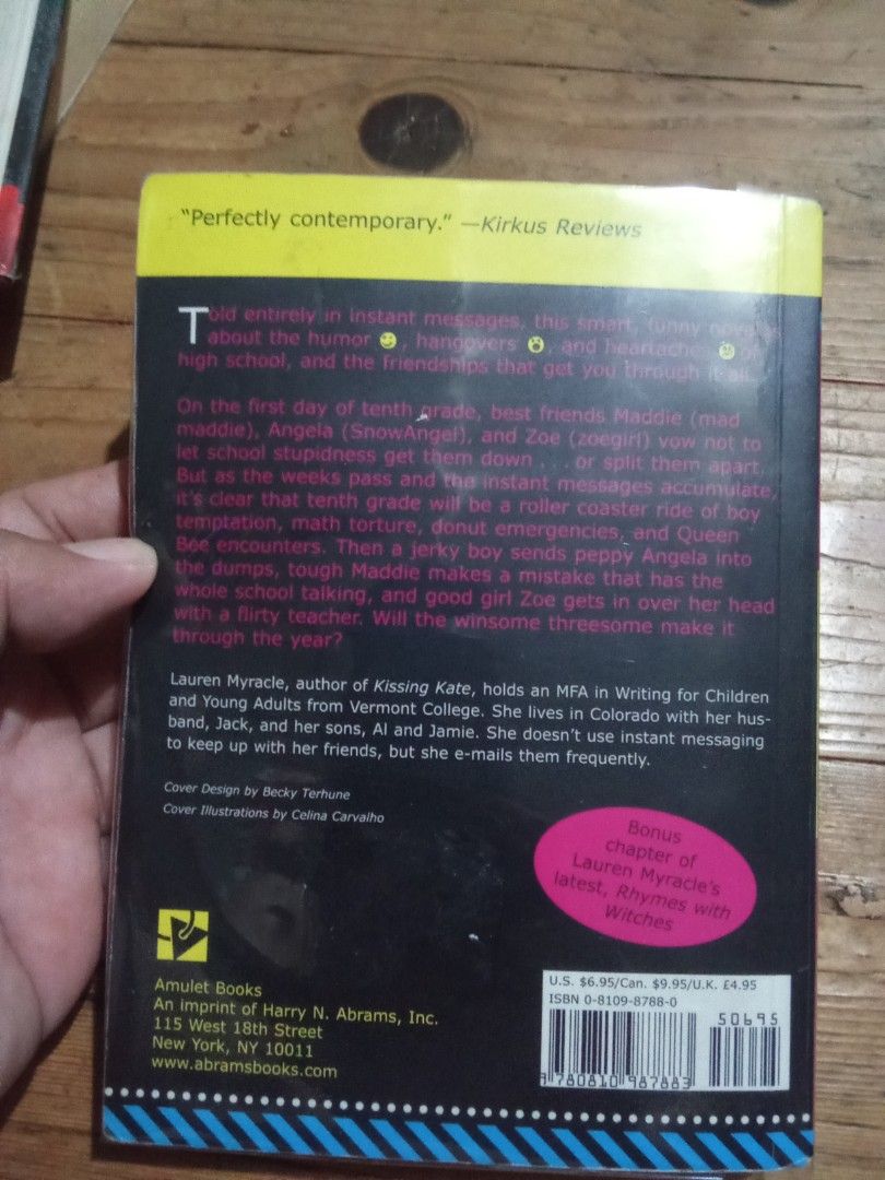 ttyl by Lauren Myracle Paperback Book (Category: Storybooks) located in Pasig City. Submitted by teebeedeee (Listing ID 1461705903, Image 2). Description: - Book: ttyl by Lauren Myracle - Format: Paperback - Genre: Young Adult Fiction - Themes: Friendship, high school drama, humor, heartaches - Special Feature: Includes a bonus chapter from Lauren Myracle's latest book, Rhymes with Witches. preowned softcover copy complete pages plastic covered.n