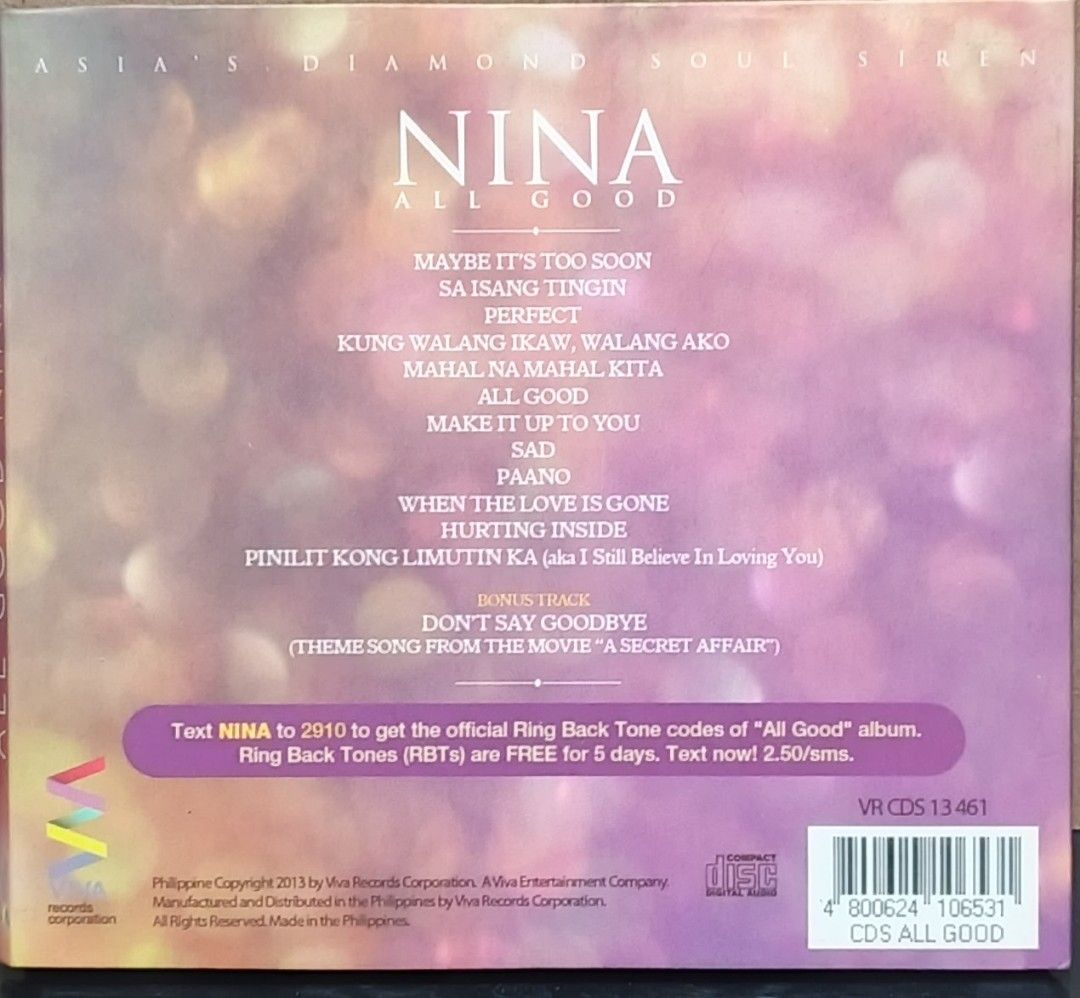 Nina - All Good CD (Category: CDs & DVDs) located in Manila. Submitted by ruelcabrer77078 (Listing ID 1461968500, Image 3). Description: - Nina's 'All Good' album - Released in 2013 by Viva Records - Includes bonus track: 'Don't Say Goodbye' - Features great OPM music - Perfect for collectors and fans.