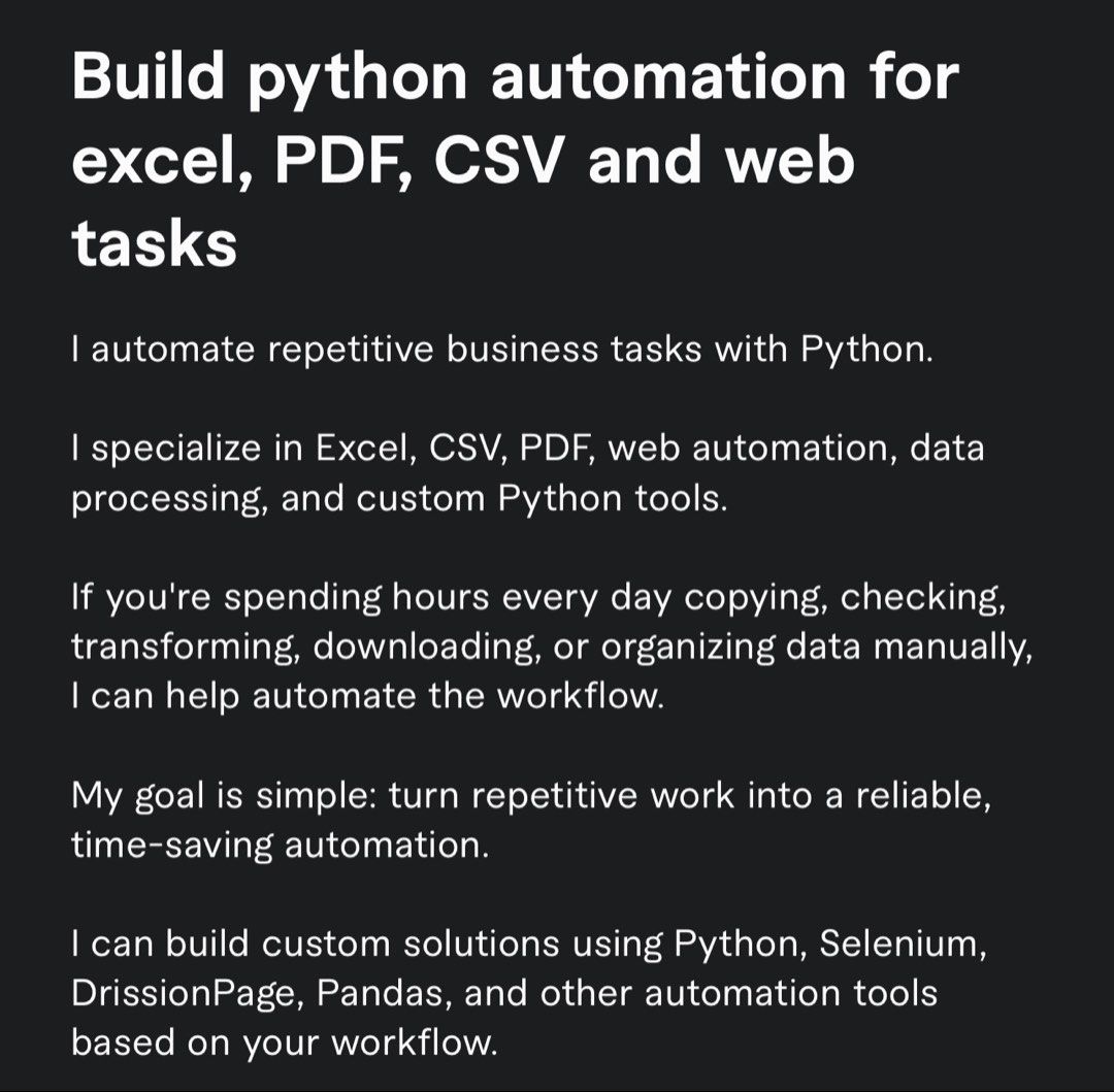 Python Automation for Excel, PDF, CSV, Web Tasks (Category: Office & Business Technology) located in Singapore. Submitted by 2ack8 (Listing ID 1461942960, Image 1). Description: - Automate repetitive tasks with custom Python solutions. - Specializing in Excel, PDF, CSV, and web automation. - Save hours on manual data copying, checking, and organizing. - Tools used: Selenium, Pandas. - Turn tedious work into reliable, time-saving automation. - Let