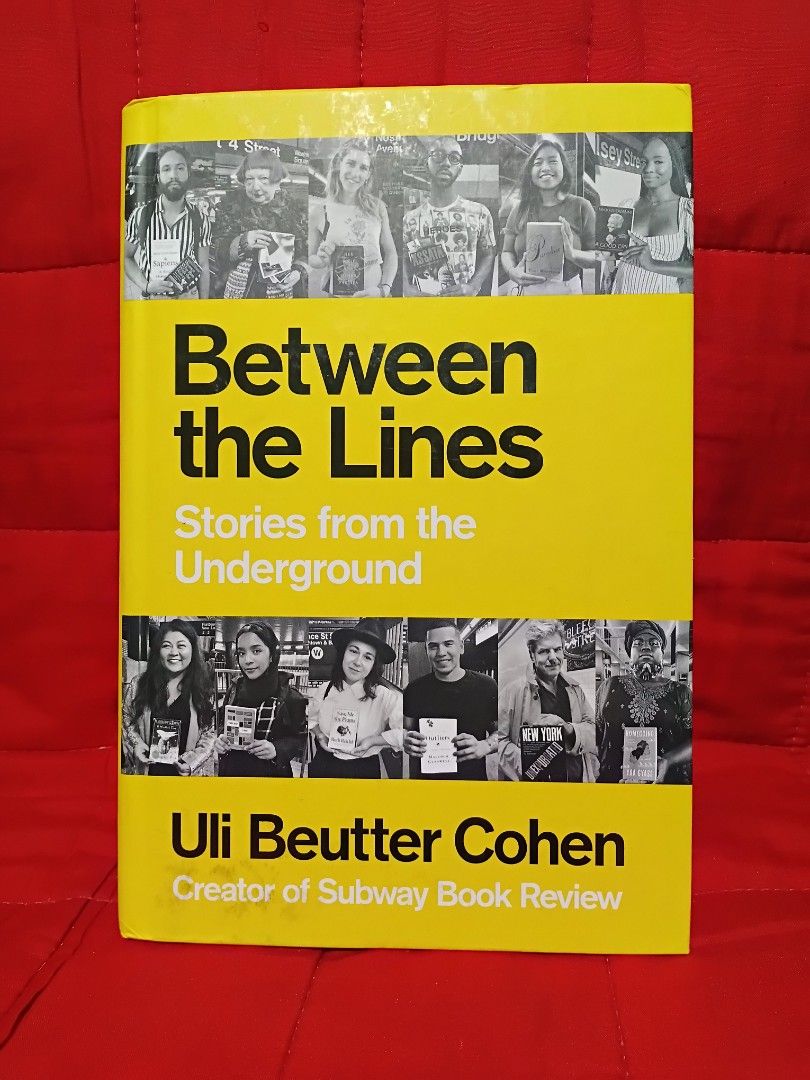 Between the Lines: Stories from the Underground (Category: Storybooks) located in Manila. Submitted by krishna_ayanami (Listing ID 1462435003, Image 1). Description: - Title: Between the Lines: Stories from the Underground - Author: Uli Beutter Cohen (Creator of Subway Book Review) - Content: Stories from the NYC subway - Cover: Bright yellow with collage of images - Ideal for: Readers interested in urban life, human stories, and New York City..