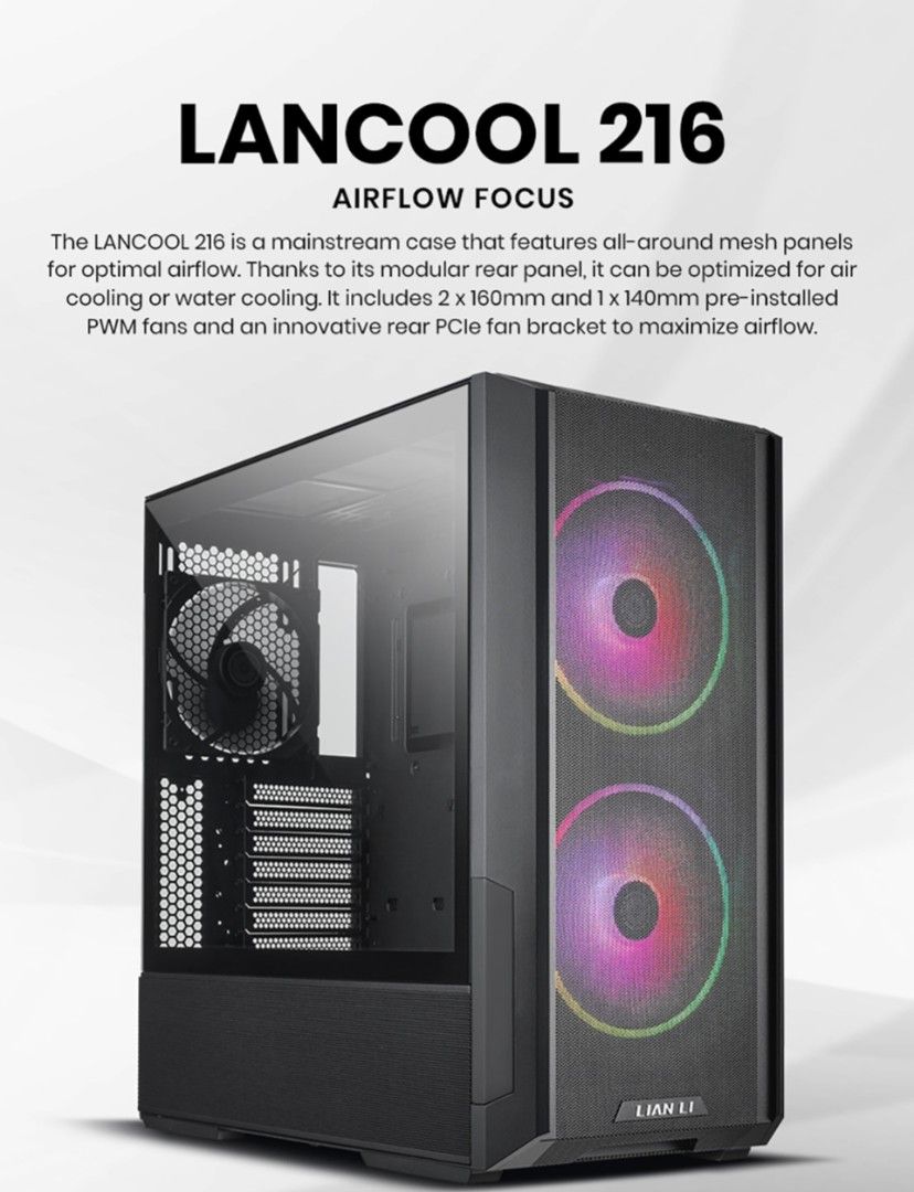 Lian Li Lancool 216 Airflow Focus PC Case (Category: Computer Parts) located in Manila. Submitted by orienton.shop (Listing ID 1462419524, Image 1). Description: -negotiable - Lian Li Lancool 216 PC Case - Optimized for maximum airflow with full mesh panels - Modular rear panel supports both air and water cooling setups - Includes 2 x 160mm PWM front fans and 1 x 140mm PWM rear fan - Features a rear PCIe fan bracket for additional cooling Rfs: Al