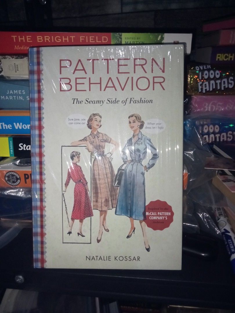 PATTERN BEHAVIOR: The Seamy Side of Fashion (Category: Storybooks) located in Cainta. Submitted by giftshopbyyui (Listing ID 1462284828, Image 1). Description: ✨ PATTERN BEHAVIOR: The Seamy Side of Fashion ✨ by Natalie Kossar Inspired by the McCall Pattern Company Archives 🧵 📖 Genre Humor • Vintage Fashion • Illustrated Nonfiction • Nostalgia - Hardcover • 160 pages • 2017.