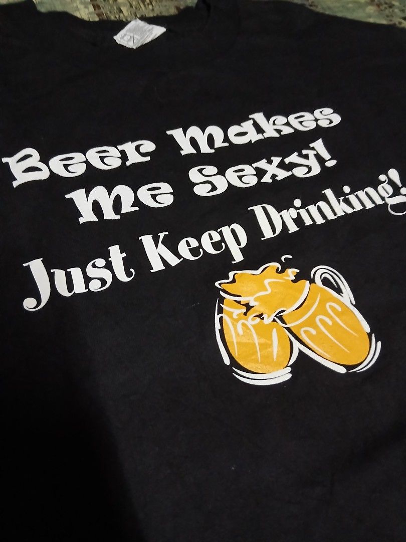 Funny Statement Tee "Beer makes me Sexy! Just Keep Drinking!" (Category: Tshirts & Polo Shirts ) located in Manila. Submitted by sendecluttersandsells (Listing ID 1462665414, Image 2). Description: Size: M-L Dimes: 20x28 Issue: Wash First Loc: Caloocan Ship: J&T Meetup: Monumento, SM Grand, Cloverleaf Mall (SM North, Trinoma Friday or Sunday).