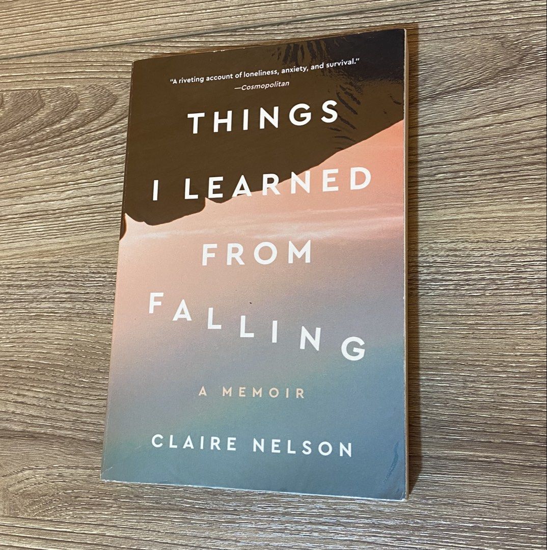 Things I Learned From Falling A Memoir by Claire Nelson (Category: Storybooks) located in Manila. Submitted by jolinyaaa (Listing ID 1462863603, Image 1). Description: Memoir by Claire Nelson about her incredible survival story after falling in Joshua Tree National Park. A brave and uplifting account of loneliness, anxiety, and survival. Published by HarperOne..