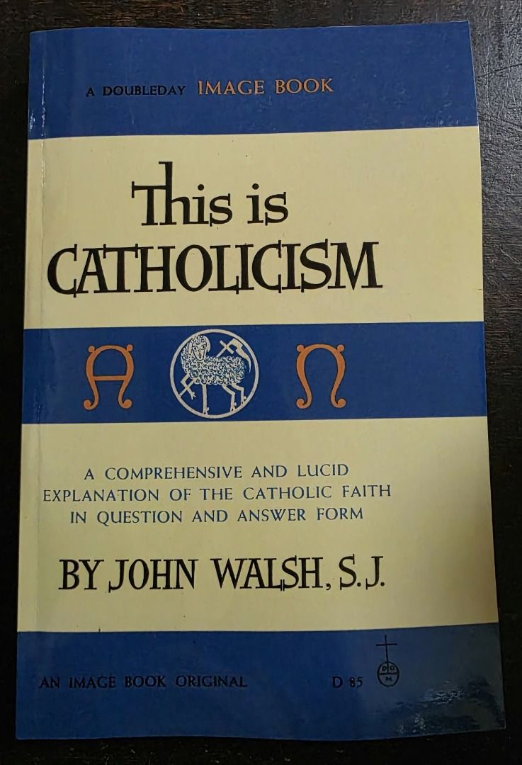 THIS IS CATHOLICISM by John Walsh (Category: Religion Books) located in Quezon City. Submitted by marklamsen (Listing ID 1463035677, Image 1). Description: For Sale - THIS IS CATHOLICISM by John Walsh, S.J. A Comprehensive and Lucid Explanation of the Catholic Faith in Question and Answer Form Copyright 1959 by Image Books In brand new blue-and-white paperback cover copy Popular for page 256 regarding eating on Holy Communion Ideal for use by min