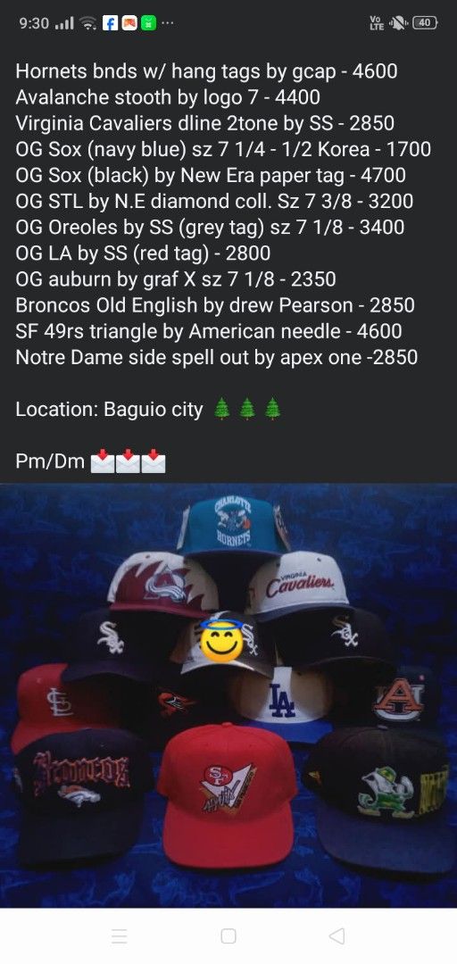 Assorted Baseball Caps - Various Brands and Teams (Category: Caps & Hats) located in Manila. Submitted by ramosjacqu35241 (Listing ID 1463265828, Image 1). Description: For sale ‼️ Hornets bnds w/ hang tags by gcap - 4600 Avalanche stooth by logo 7 - 4400 Virginia Cavaliers dline 2tone by SS - 2850 OG Sox (navy blue) sz 7 1/4 - 1/2 Korea - 1700 OG Sox (black) by New Era paper tag - 4700 OG STL by N.E diamond coll. Sz 7 3/8 - 3200 OG Oreoles by SS
