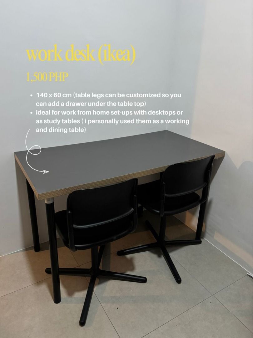 IKEA Work Desk 140x60 cm (Category: Tables & Sets) located in Davao. Submitted by decluttered.clothes (Listing ID 1463128255, Image 1). Description: - IKEA Work Desk - Dimensions: 140cm x 60cm - Customizable legs: Add drawers underneath! - Ideal for work-from-home (WFH) setups with desktops - Versatile: Also great as a dining table - Note: Chairs shown in photos are NOT included..
