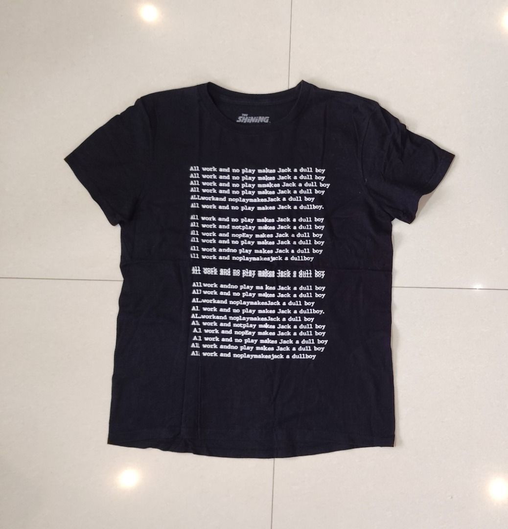 The Shining Typewriter Text Repeat T-Shirt - All Work No Play (Category: Tshirts & Polo Shirts ) located in Bacolor. Submitted by thriftyperminute (Listing ID 1463909781, Image 2). Description: -This is a pre-loved or thrifted item so please manage your expectations. -Color may slightly differ due to lighting or with the settings of the device used to view the photos -"Mine" now, pay now policy -Payment through gcash -Sure buyers only, please -No