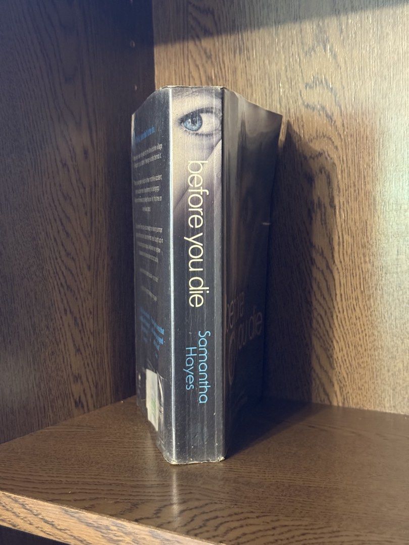 Before You Die by Samantha Hayes (Category: Storybooks) located in Rodriguez. Submitted by bmade08 (Listing ID 1464516952, Image 2). Description: - Thriller novel: 'Before You Die' by Samantha Hayes - With tanned pages, spine crease, and plastic cover - paperback.