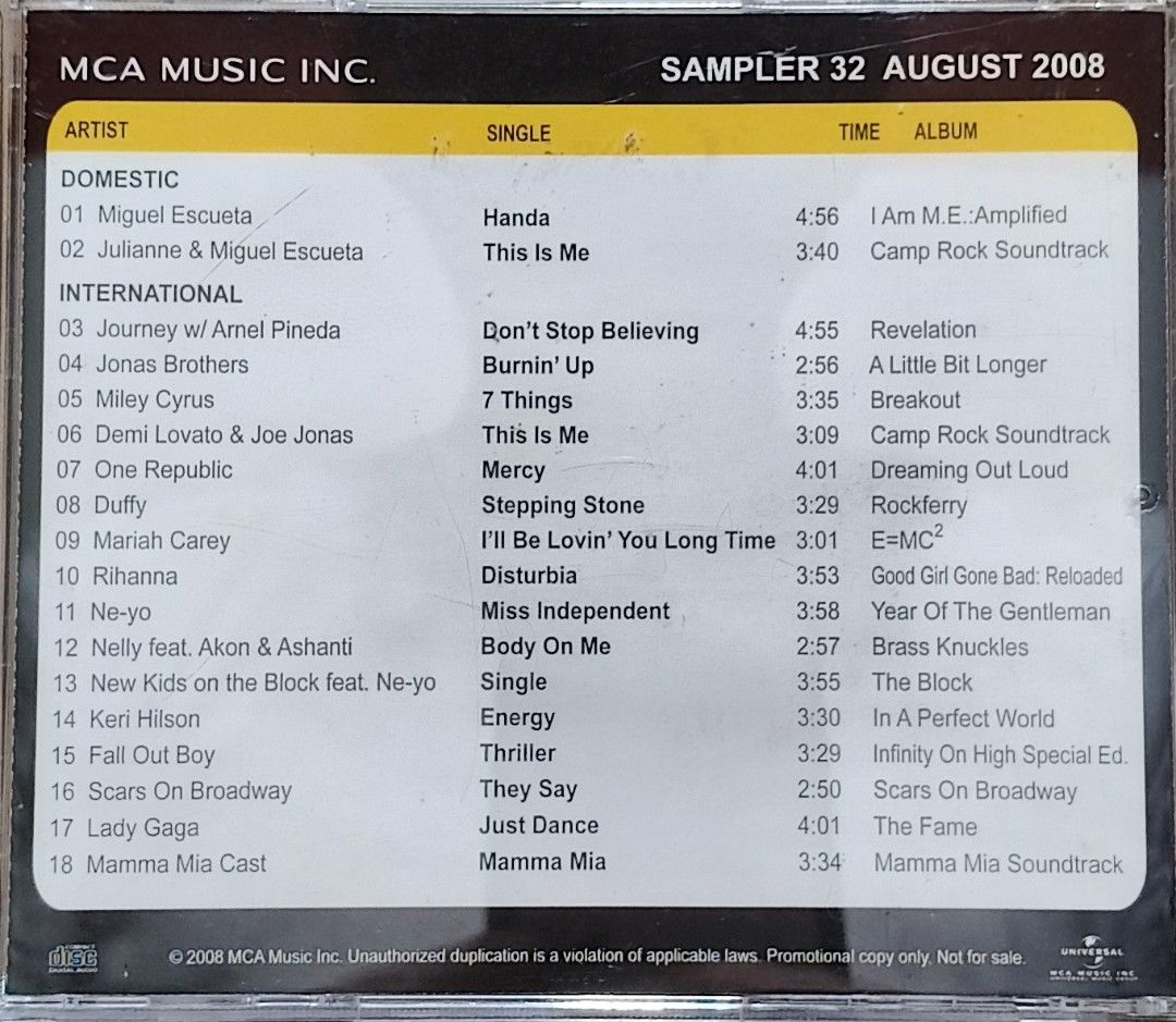 MCA Music Inc. Sampler 32 August 2008 CD Compilation (Category: CDs & DVDs) located in Manila. Submitted by ruelcabrer77078 (Listing ID 1464555591, Image 3). Description: - MCA Music Inc. Sampler 32 from August 2008 - Features artists like Journey w/ Arnel Pineda, Jonas Brothers, Miley Cyrus, and more - Includes both domestic and international artists - A fantastic collection of songs and re-recorded classics.