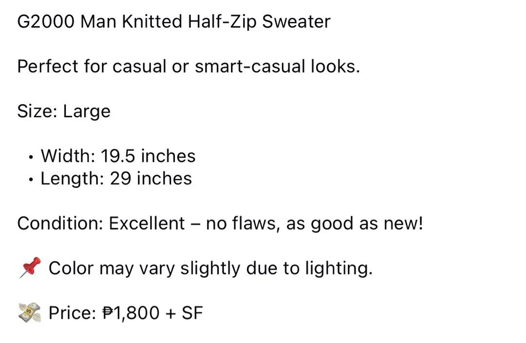 (L) G2000 Man Knitted Half-Zip Sweater (Category: Coats, Jackets and Outerwear) located in Bulacan. Submitted by cavalieeeer (Listing ID 1459878532, Image 2). Description: 𝗣𝗟𝗘𝗔𝗦𝗘 𝗥𝗘𝗔𝗗 𝗧𝗛𝗘 𝗗𝗘𝗧𝗔𝗜𝗟𝗦 𝗜𝗡 𝗧𝗛𝗘 𝟮𝗡𝗗 𝗣𝗜𝗖𝗧𝗨𝗥𝗘! We base sizing on actual measurements, not tag size — please check the dimensions before buying! 📌 Prices are fixed. Unreasonable offers will not be entertained. 🌐 Facebook Page: Cavalier 📍 Locati