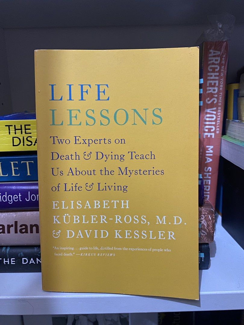 Life Lessons - Elisabeth Kübler-Ross & David Kessler (Category: Storybooks) located in Manila. Submitted by rosie2013 (Listing ID 1460101653, Image 1). Description: - Title: Life Lessons - Authors: Elisabeth Kübler-Ross, M.D. & David Kessler - Topic: Death, dying, and the mysteries of life and living - Features: Quote from Kirkus Reviews on cover - Ideal for: Anyone interested in profound life and death topics.
