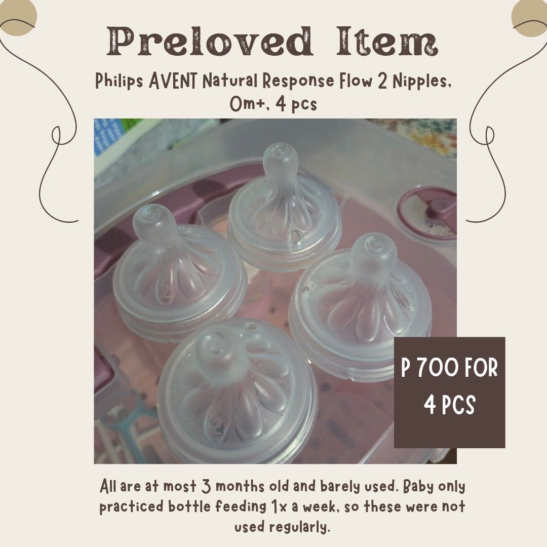 Philips AVENT Natural Response Flow 2 Nipples (4 pcs) (Category: Breastfeeding & Bottle Feeding) located in Quezon City. Submitted by ef34604d62a2c92c2e0351f9422bf1 (Listing ID 1460466102, Image 1). Description: - Set of 4 Philips AVENT Natural Response Nipples - Size: 0m+ (newborn flow) - Condition: Barely used, at most 3 months old - Usage: Minimal, only for occasional bottle feeding practice (once a week).