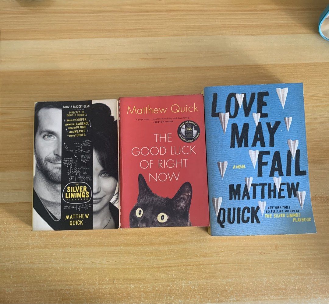 Matthew Quick books (Category: Storybooks) located in Pasig City. Submitted by dublicat (Listing ID 1460571162, Image 1). Description: The Silver Linings Playbook The Good Luck of Right Now Love May Fail 100 each 3 for 200 Please message me for more photos. Delivery only via J&T..