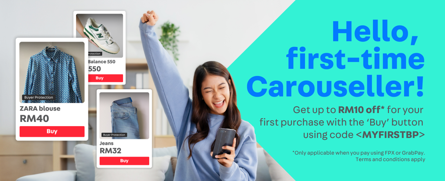 Hello, First Time Carouseller!
Unlock up to RM10 OFF for your first purchase with ‘BUY’ using code  MYFIRSTBP.