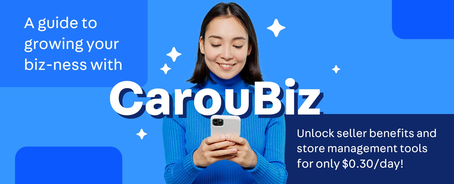 A guide to growing your biz-ness with CarouBiz
Unlock exclusive seller benefits and store management tools for only $0.30/ day!
