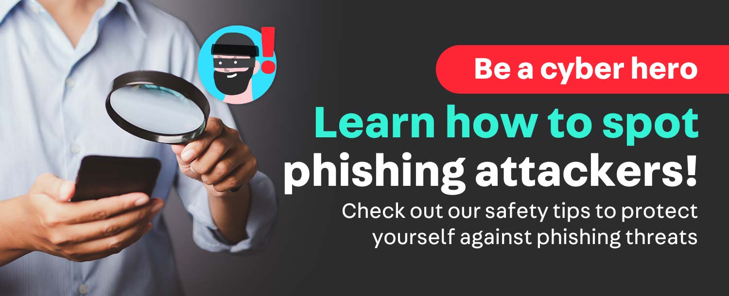 Learn how to spot phishing attackers!
Check out our safety tips to protect yourself against phishing threats