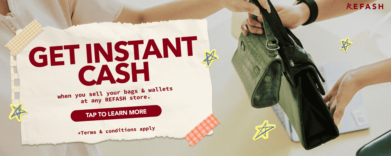 GET INSTANT CASH
when you sell your bags & wallets at any REFASH store.