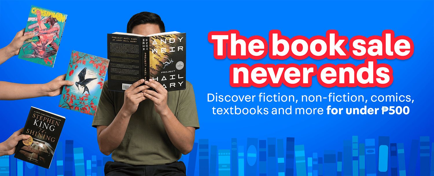 The book sale never ends
Find your next great read for ₱500 and below.