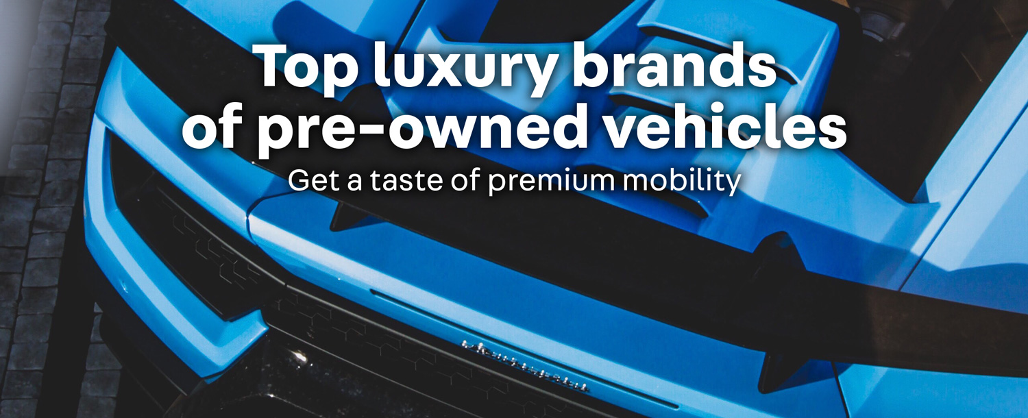 Top luxury brands of pre-owned vehicles
Get a taste of premium mobility