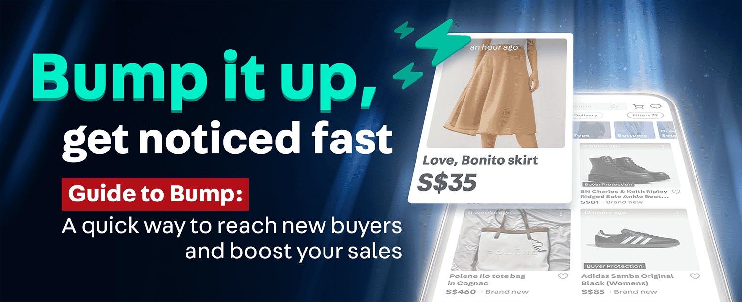 Bump it up, get noticed fast
Guide to Bump: A quick way to reach new buyers and boost your sales